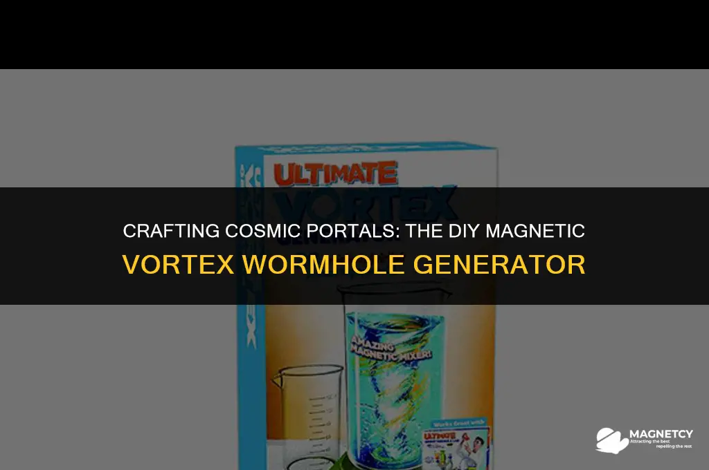 how to make a magnetic vortex wormhole generator