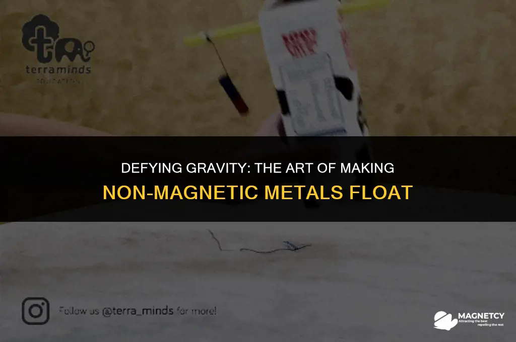 how to make a non magnetic metal float