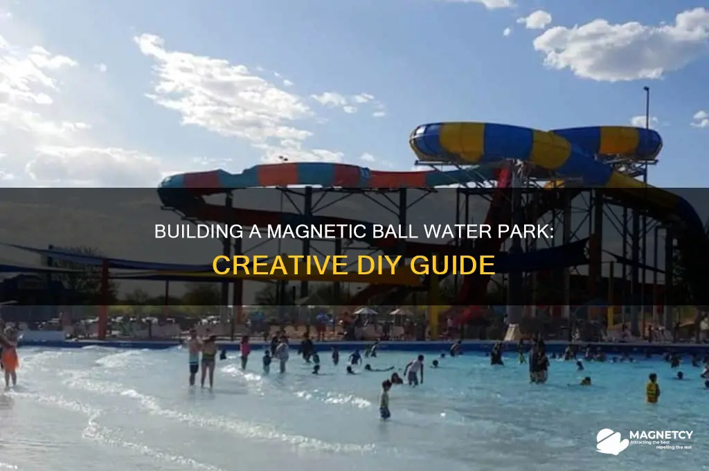 how to make a water park using magnetic balls