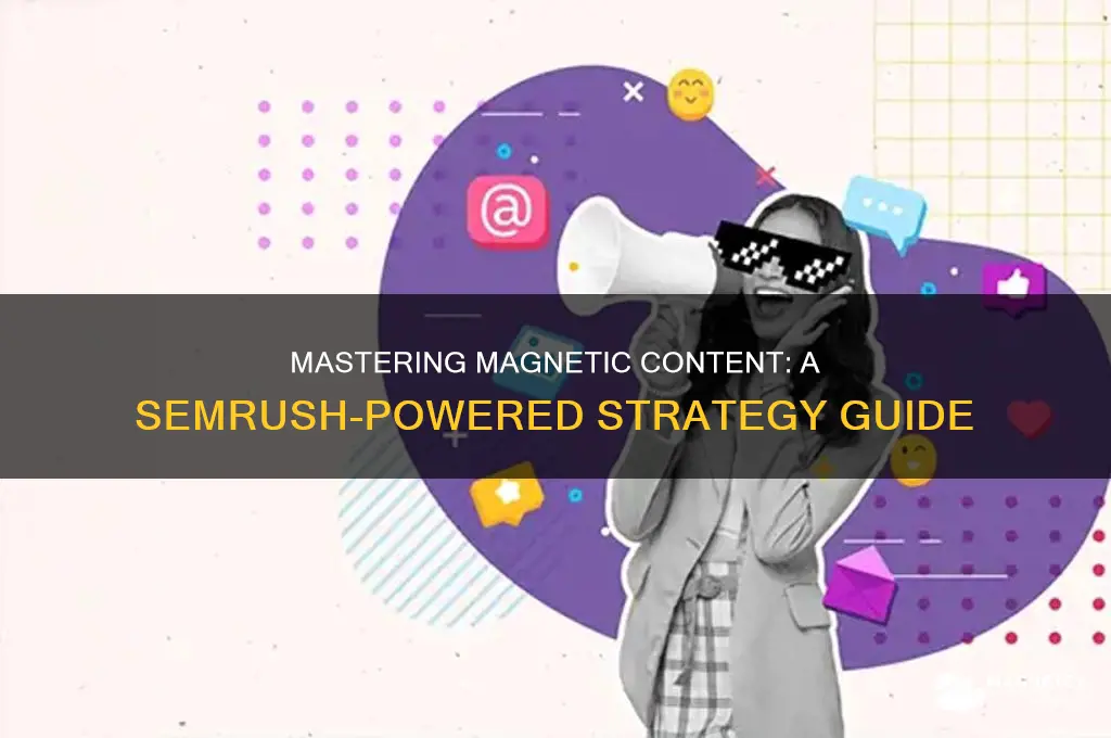 how to plan a magnetic content strategy using semrush