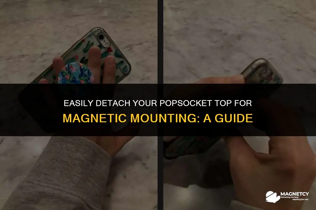 how to remove popsocket top for magnet