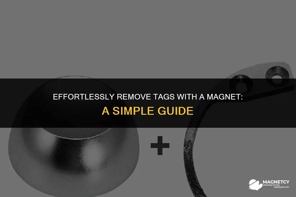 how to take off tags with a magnet