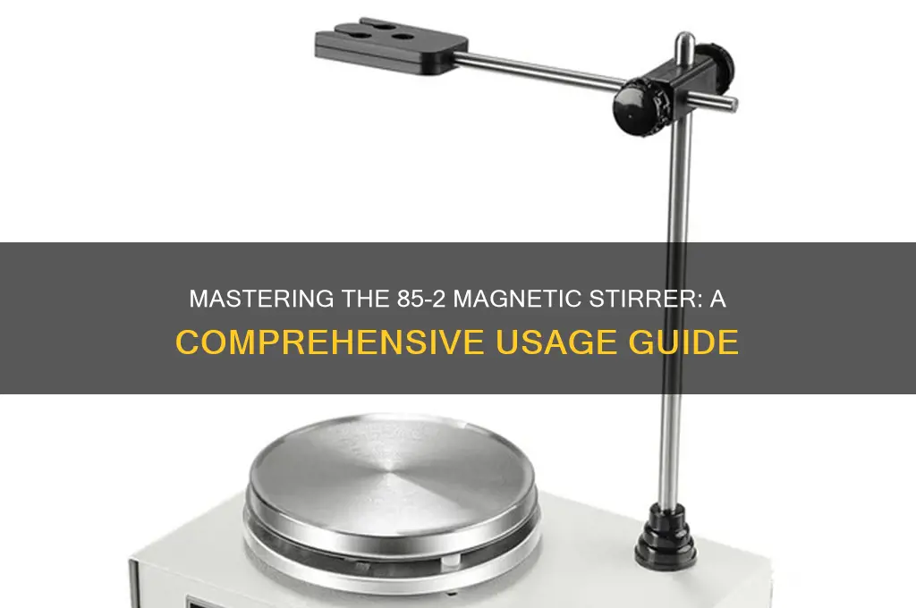 how to use 85 2 magnetic stirrer