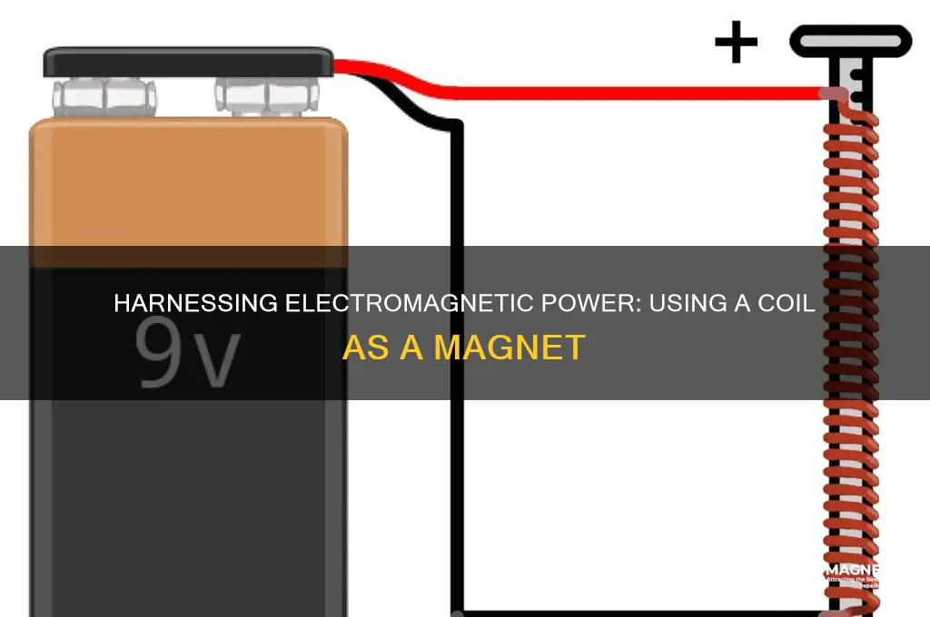 how to use a coil as a magnet