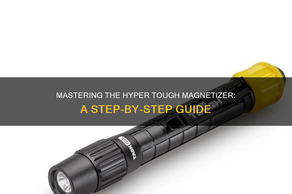 how to use a hyper tough magnetizer