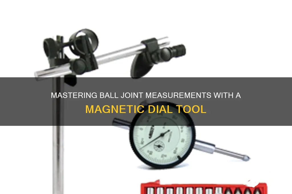 how to use a magnetic dial to measure ball joints