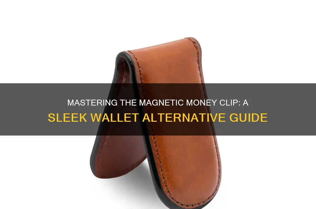 how to use a magnetic money clip