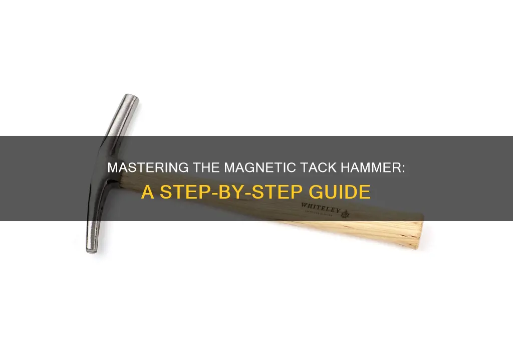 how to use a magnetic tack hammer