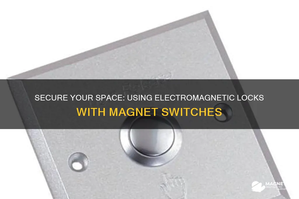 how to use an electromagnetic lock with a magnet switch