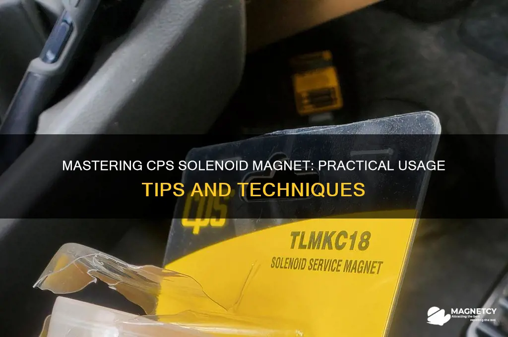 how to use cps solenoid magnet