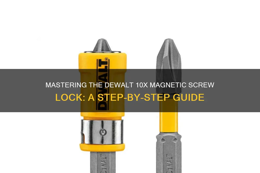how to use dewalt 10x magnetic screw lock