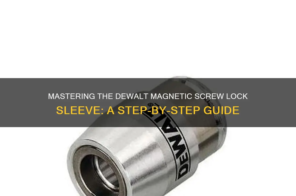 how to use dewalt magnetic screw lock sleeve