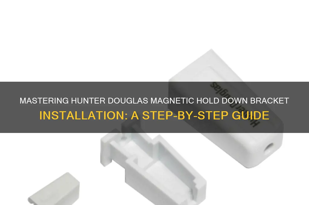 how to use hunter douglas magnetic hold down bracket