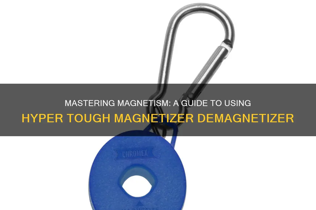 how to use hyper tough magnetizer demagnetizer