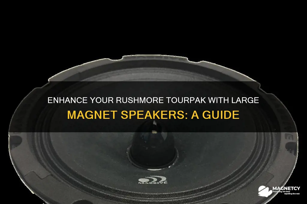 how to use laarge magnet speakers on rushmore tourpak