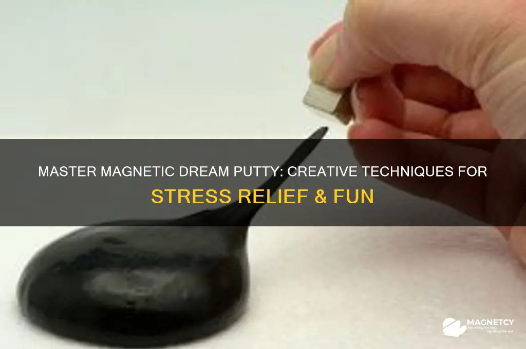 how to use magnetic dream putty
