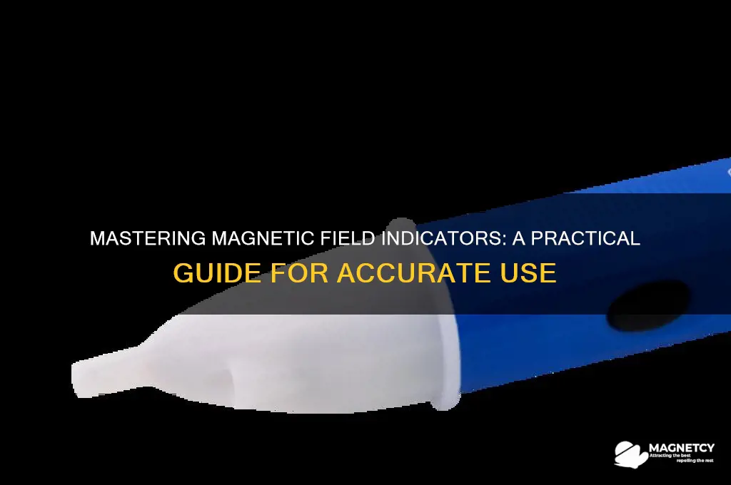 how to use magnetic field indicator
