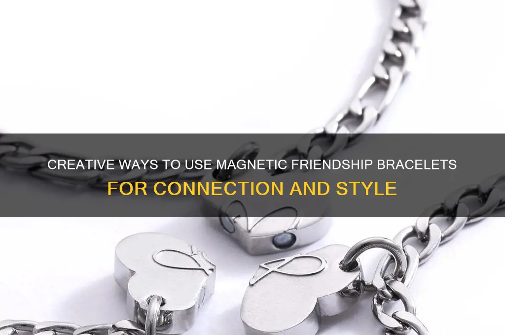 how to use magnetic friendship bracelet