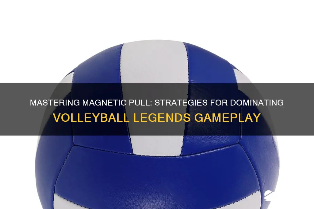 how to use magnetic pull in volleyball legends