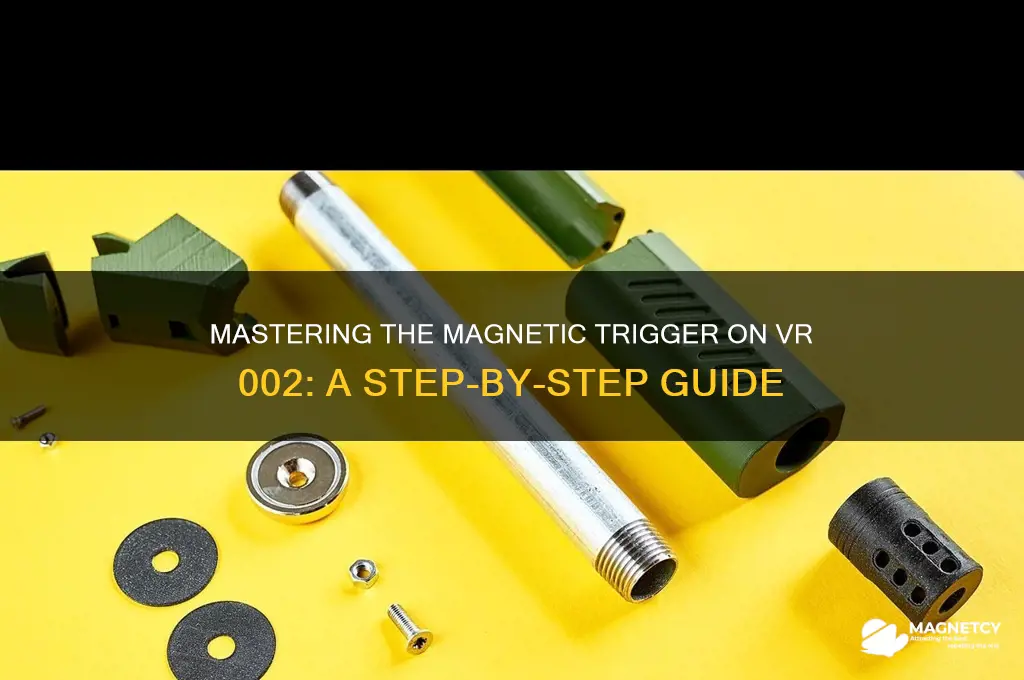 how to use magnetic trigger on vr 002