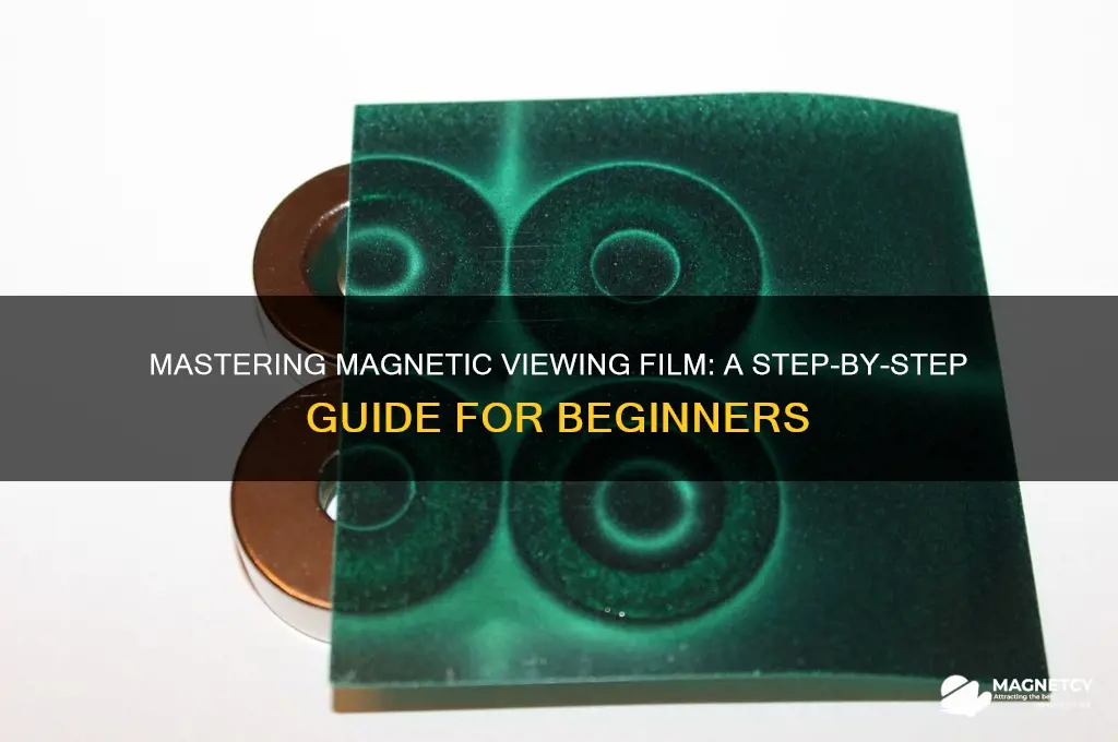 how to use magnetic viewing film