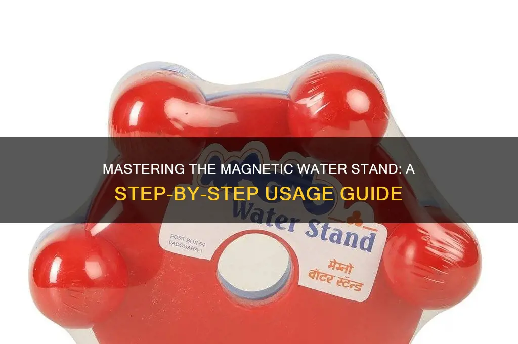 how to use magnetic water stand
