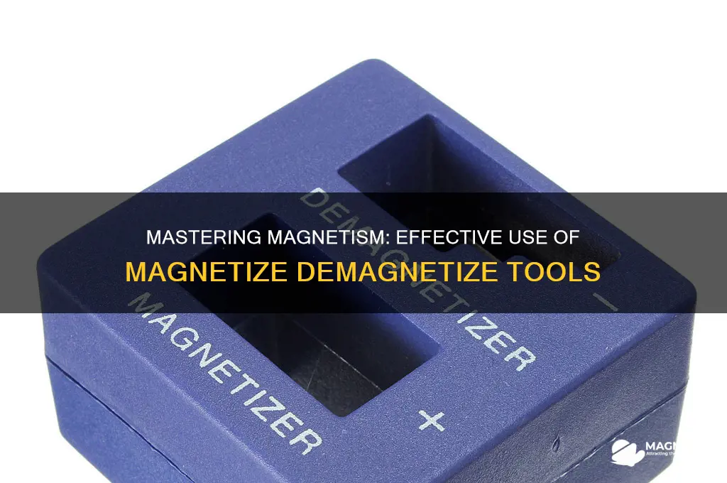 how to use magnetize demagnetize tool