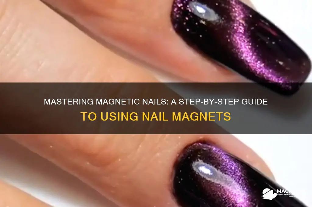 how to use magnetize nail magnet