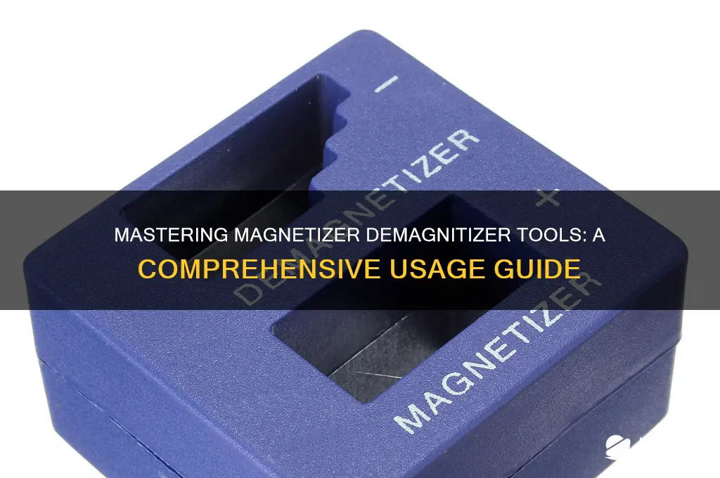 how to use magnetizer demagnitizer