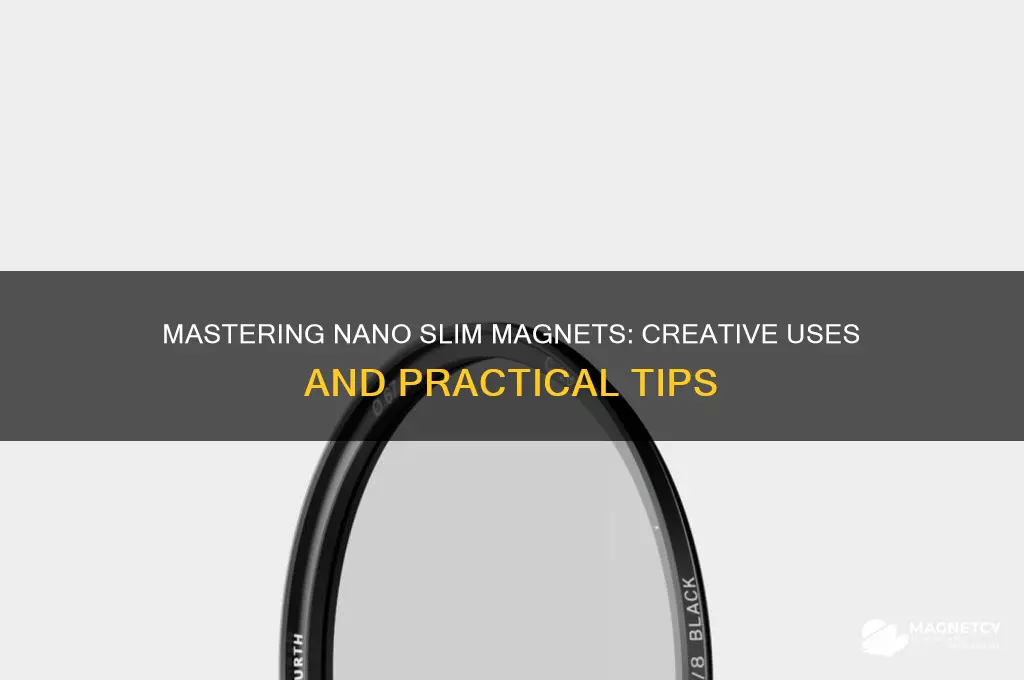 how to use nano slim magnet