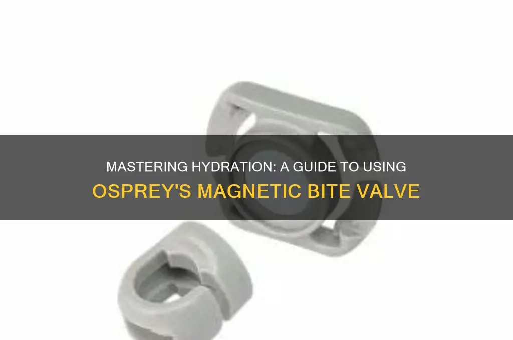 how to use osprey magnetic bite valve