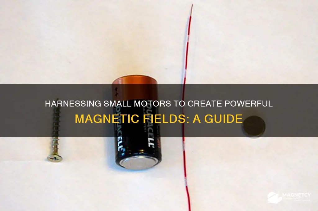 how to use small motor to generate a magnetic field