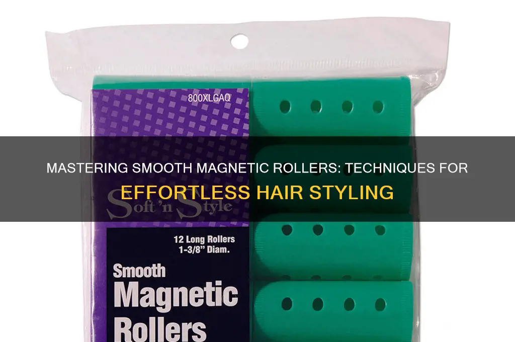 how to use smooth magnetic rollers