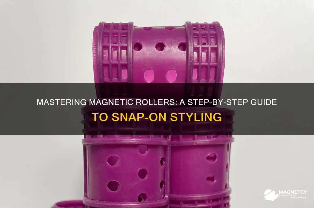 how to use snap on magnetic rollers