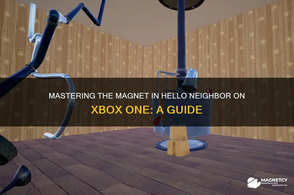 how to use the magnet in hello neighbor xbox one