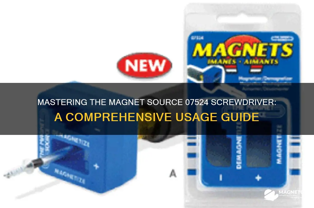 how to use the magnet source 07524 screwdriver