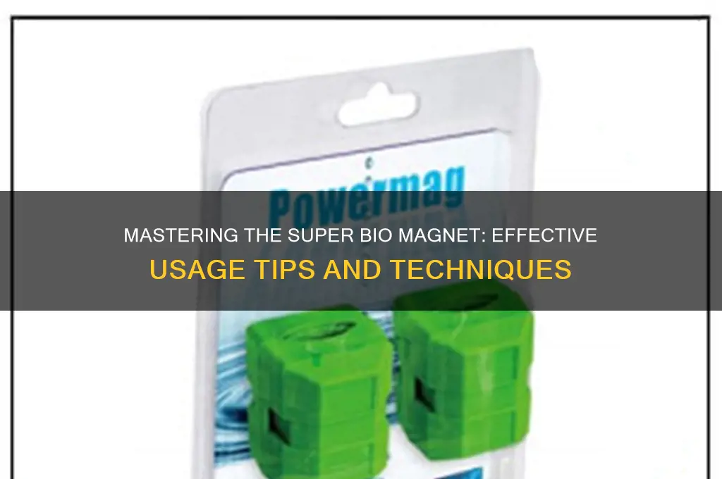 how to use the super bio magnet