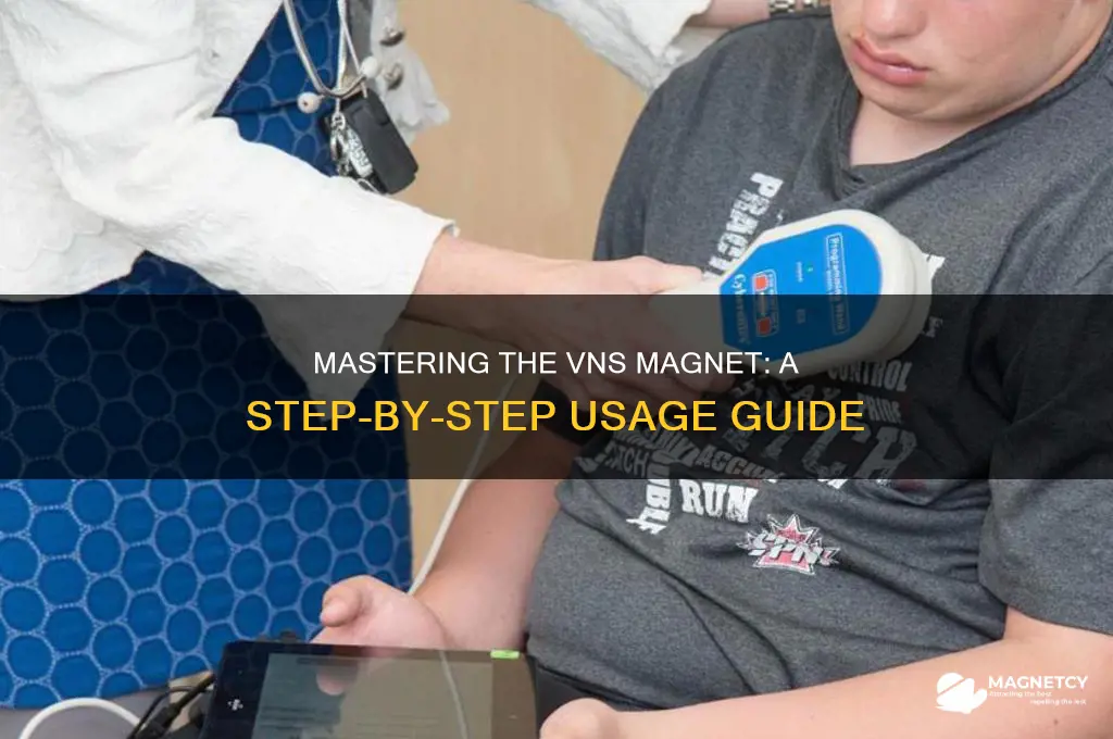 how to use the vns magnet