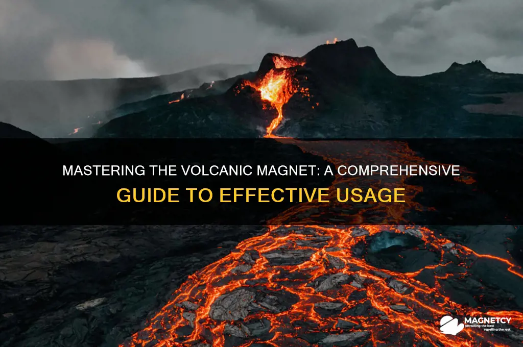 how to use the volcanic magnet