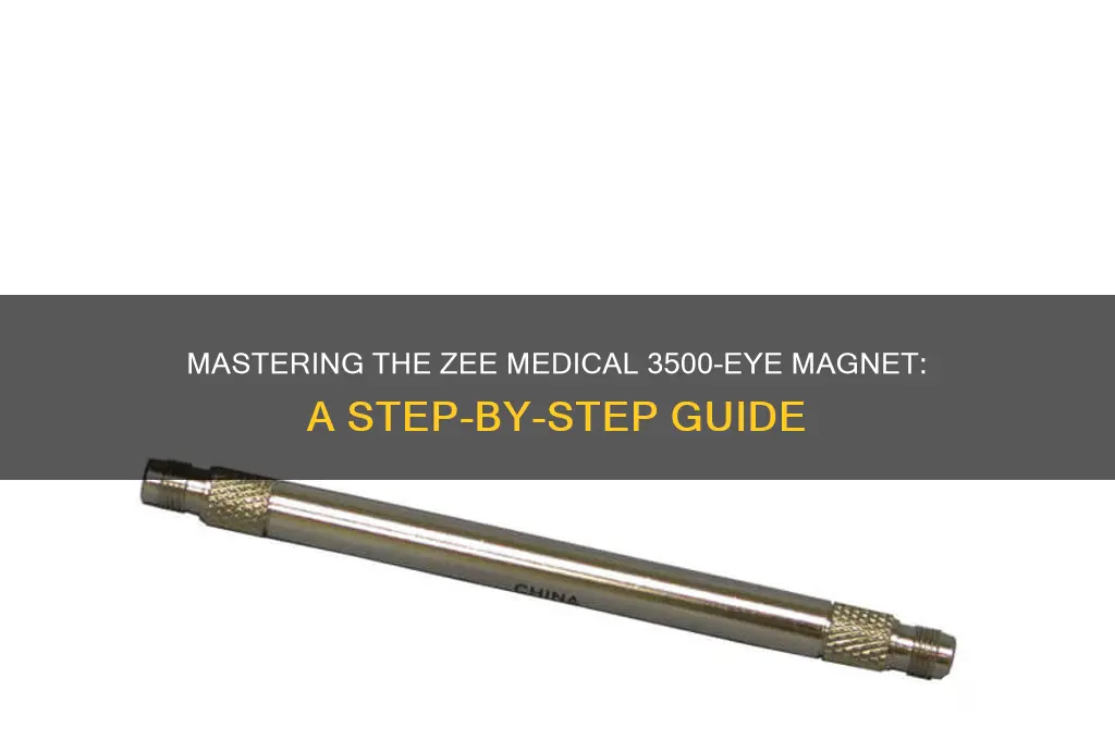 how to use the zee medical 3500-eye magnet