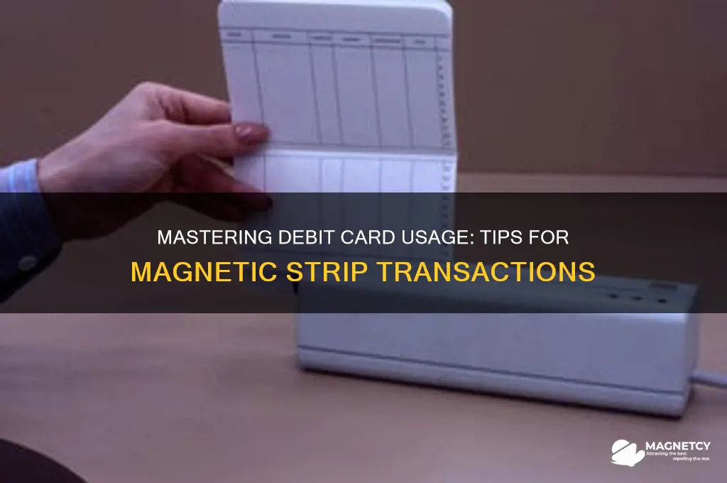 how yo use debit card when magnetic strip