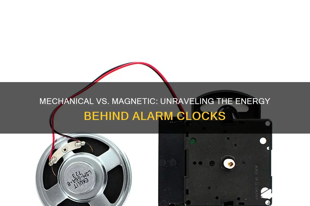 is an alarm clock using mechanical energy or magnetic energy