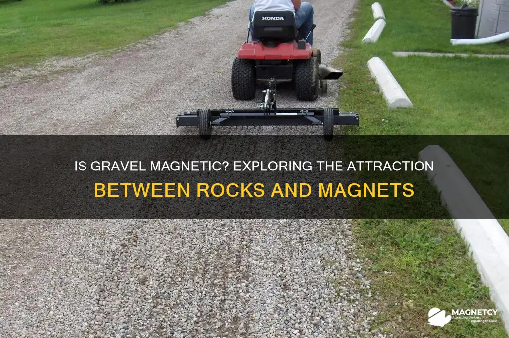 is gravel attracted to a magnet
