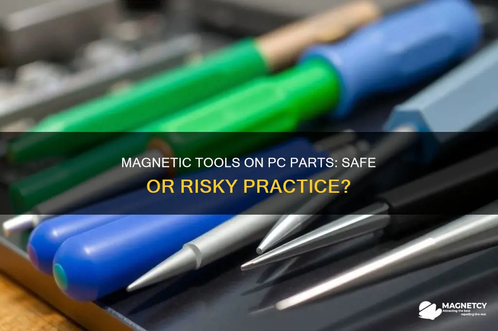 is it okay to use magnetic tools on pc parts