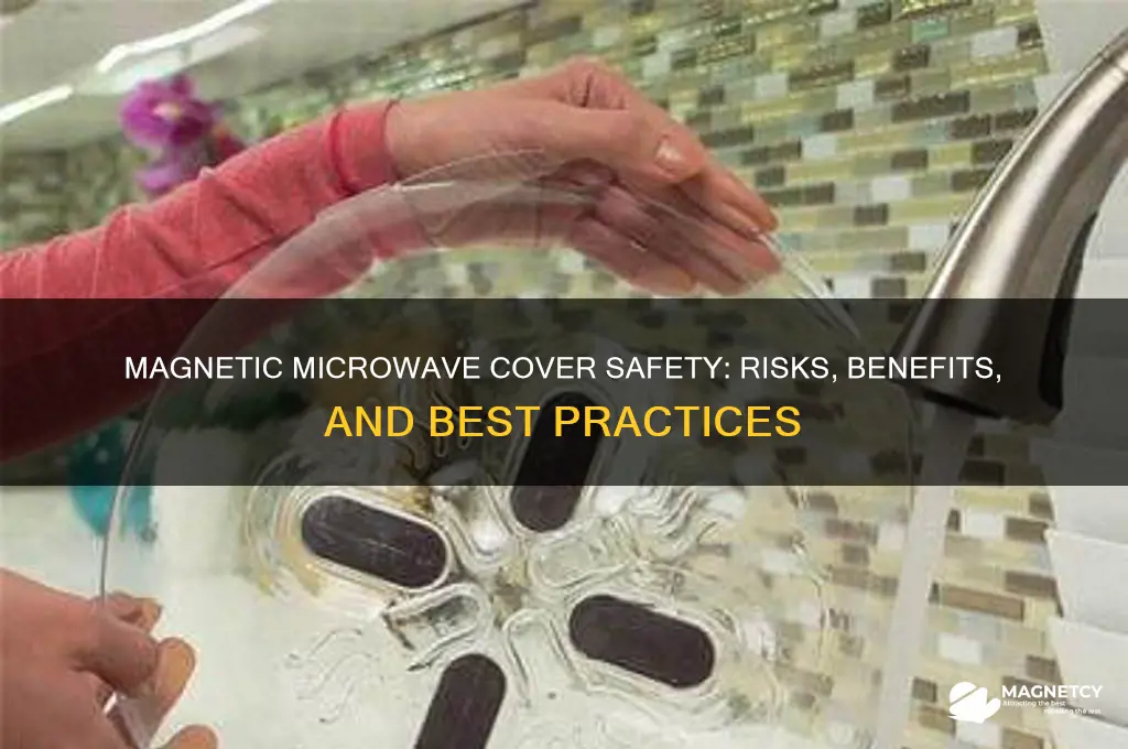 is it safe to use magnetic microwave cover