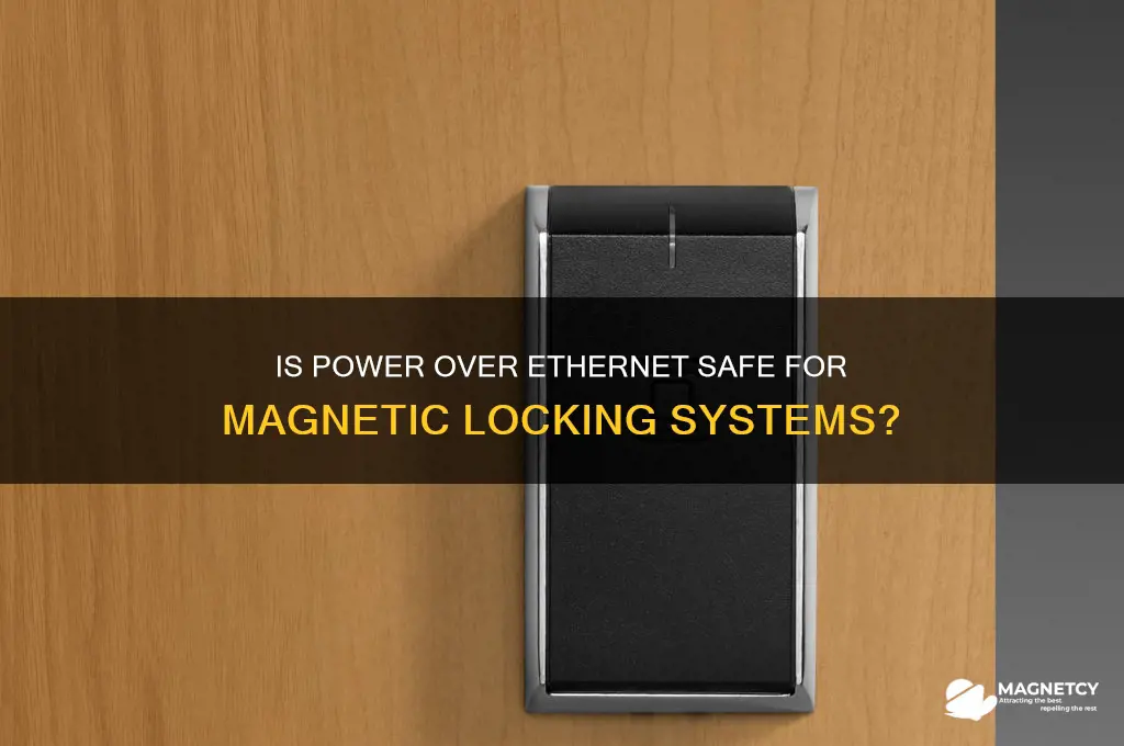 is power over ethernet safe when using a magnetic locking