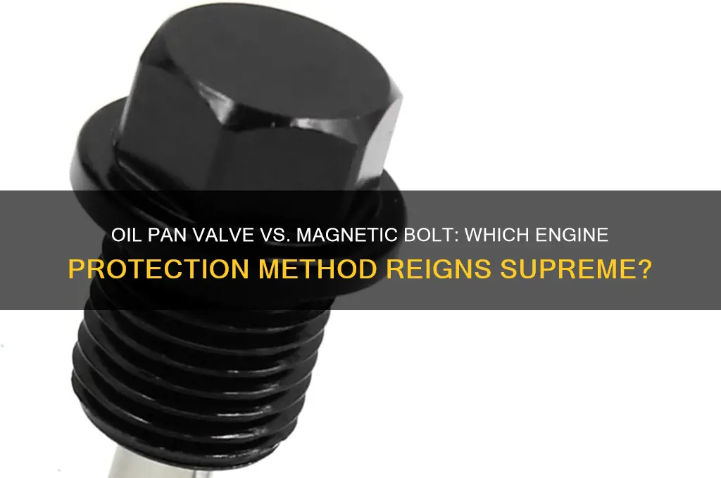 should you use a oil pan valve or magnetic bolt