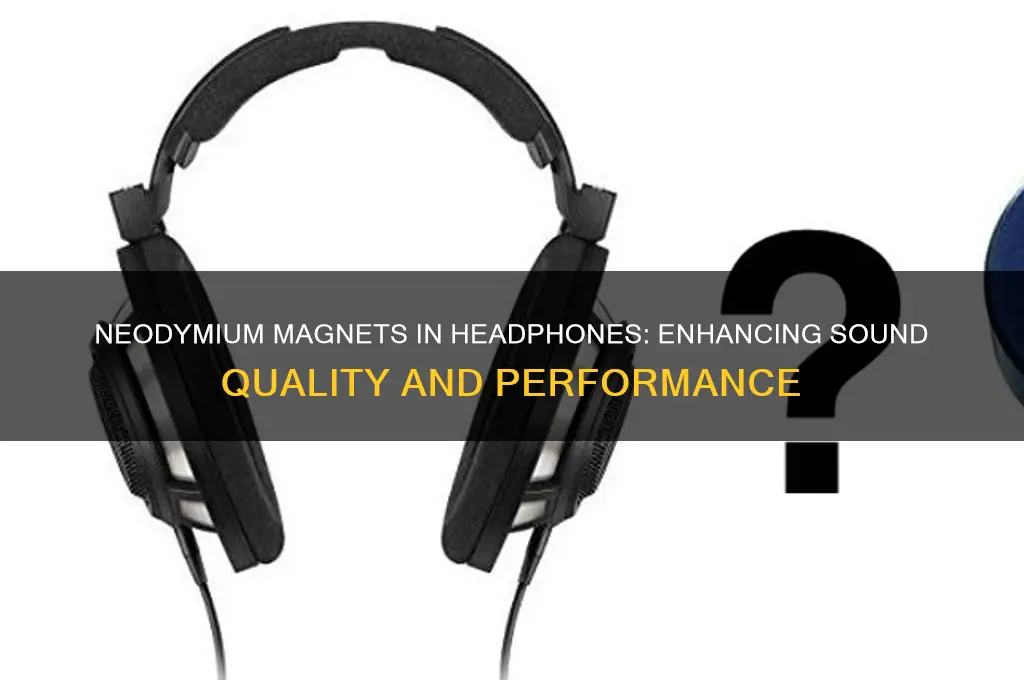 what are neodymium magnets used for in headphones