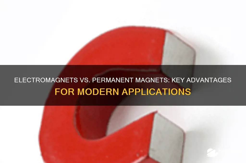 what are the advantages of using electromagnets over permanent magnets