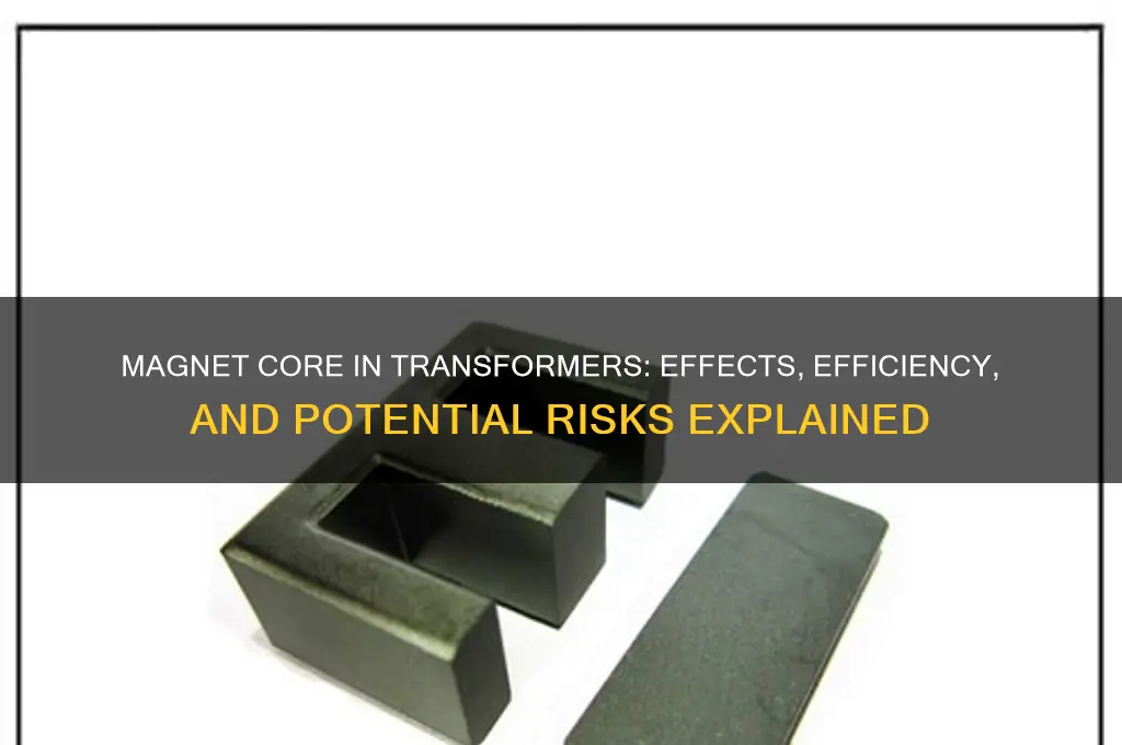 what happens if use magnet core in transformer